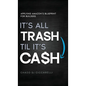 It's All Trash 'til It's Cash: Applying Amazon's Blueprint for Builders - Hardcover