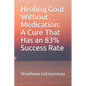 Healing Gout Without Medication: A Cure That Has an 83% Success Rate - Paperback