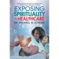 Exposing Spirituality in Healthcare - Paperback