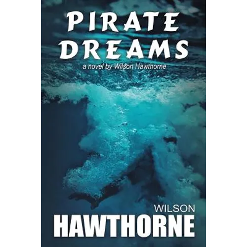 Pirate Dreams, a Novel by Wilson Hawthorne - Paperback