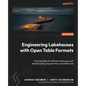 Engineering Lakehouses with Open Table Formats: Build scalable and efficient lakehouses with Apache Iceberg, Apache Hudi, and Delta Lake - Paperback