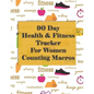 90 Day Health and Fitness Tracker For Women Counting Macros: Check out this amazing health and fitness tracker and macros recorder to help you achieve - Paperback
