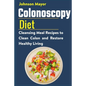 Colonoscopy Diet: Cleansing Meal Recipe to Clean Colon and Restore Healthy Living - Paperback