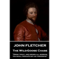 John Fletcher - The Wild-Goose Chase: "Drink today, and drown all sorrow; you shall perhaps not do tomorrow" - Paperback