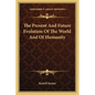 The Present And Future Evolution Of The World And Of Humanity - Paperback