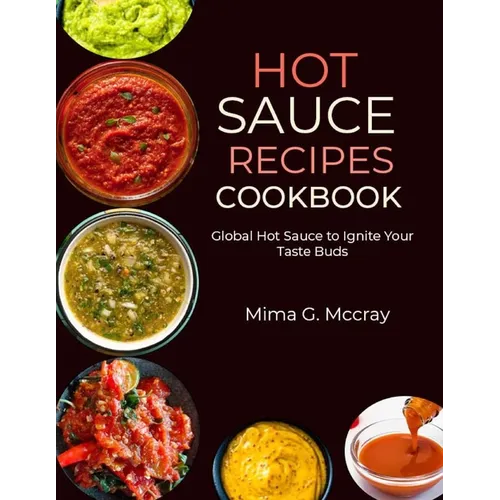 Hot Sauce Recipes Cookbook: Global Hot Sauce to Ignite Your Taste Buds - Paperback