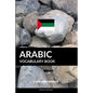 Arabic Vocabulary Book: A Topic Based Approach - Paperback