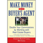 Make Money as a Buyer's Agent: Double Your Commissions by Working with Real Estate Buyers - Hardcover