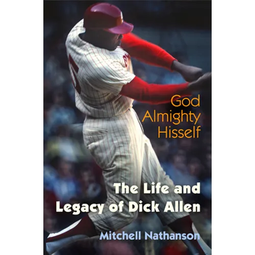 God Almighty Hisself: The Life and Legacy of Dick Allen - Hardcover