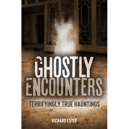 Ghostly Encounters: Terrifyingly True Hauntings - Hardcover