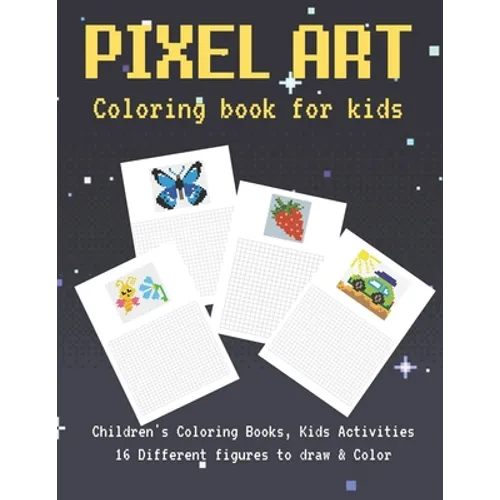 Pixel Art Coloring Book For kids: Pixel Art Coloring Book for kids boys and girls to draw and color, Create Graphics for Games, Animations, and More! - Paperback