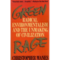 Green Rage: Radical Environmentalism and the Unmaking of Civilization - Paperback