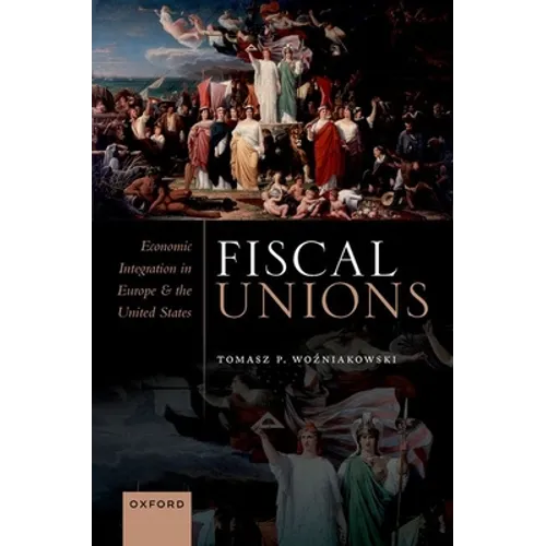 Fiscal Unions: Economic Integration in Europe and the United States - Hardcover