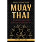 The Essence of Muay Thai: A Warrior's Guide to the Tradition and Its Spiritual Heart - Paperback