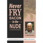 Never Fry Bacon In The Nude: And other life lessons! - Paperback