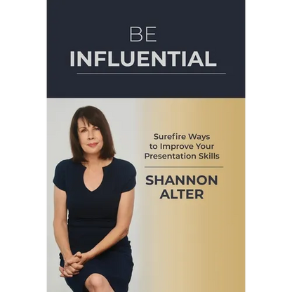 Be Influential: Surefire Ways to Improve Your Presentation Skills - Hardcover