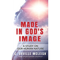 Made In God's Image: A Study On Our Human Nature - Hardcover