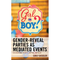 Gender-Reveal Parties as Mediated Events: Celebrating Identity in Pink and Blue - Hardcover