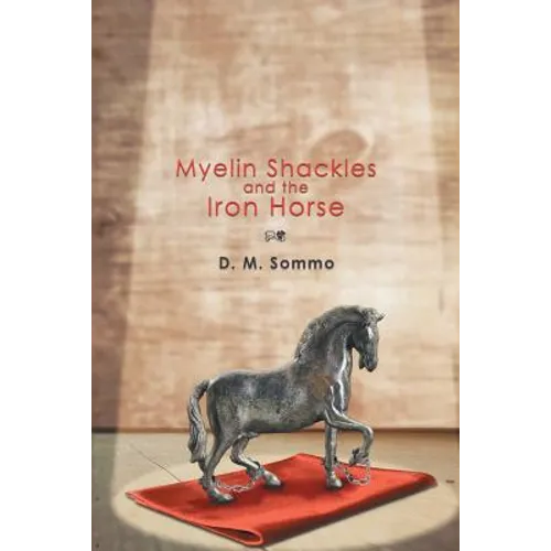 Myelin Shackles and the Iron Horse - Paperback