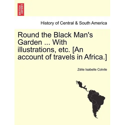 Round the Black Man's Garden ... with Illustrations, Etc. [An Account of Travels in Africa.] - Paperback