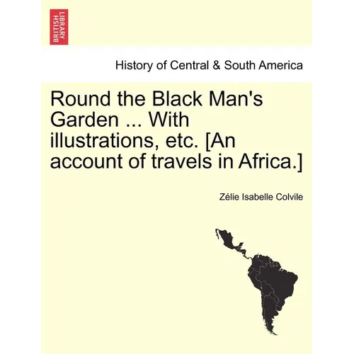 Round the Black Man's Garden ... with Illustrations, Etc. [An Account of Travels in Africa.] - Paperback