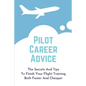 Pilot Career Advice: The Secrets And Tips To Finish Your Flight Training Both Faster And Cheaper: Corporate Pilot Resume - Paperback