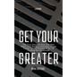 Get Your Greater - Paperback