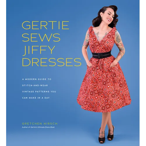 Gertie Sews Jiffy Dresses: A Modern Guide to Stitch-And-Wear Vintage Patterns You Can Make in a Day - Hardcover