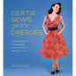 Gertie Sews Jiffy Dresses: A Modern Guide to Stitch-And-Wear Vintage Patterns You Can Make in a Day - Hardcover