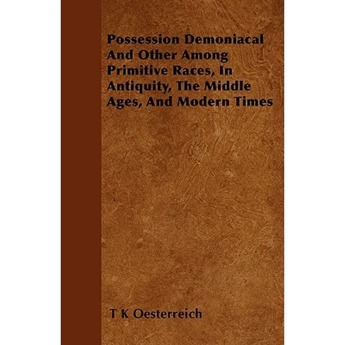 Possession Demoniacal And Other Among Primitive Races, In Antiquity, The Middle Ages, And Modern Times - Paperback