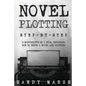 Novel Plotting: Step-by-Step - 2 Manuscripts in 1 Book - Essential Fiction Plotting, Plot Outline and Novel Plot Writing Tricks Any Writer Can Learn - Paperback