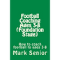 Football Coaching Ages 3-8 (Foundation Age): How to coach football to ages 3-8 - Paperback