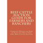 Beef Cattle Auction Guide for Farmers and Ranchers: Complete Details on How to Plan and Hold Your Own Beef Cattle Auction - Paperback