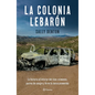 La Colonia Lebarón: La Historia Al Interior del Clan: Crímenes, Pactos de Sangre Y Fe En La Tierra Prometida / The Colony: Faith and Blood in a Promis - Paperback