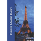 Paris Made Easy: Sights, Restaurants, Hotels, and More (Europe Made Easy Travel Guides) 2022 - Paperback