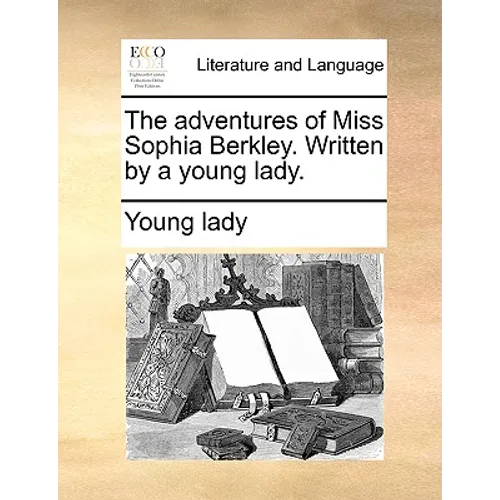 The Adventures of Miss Sophia Berkley. Written by a Young Lady. - Paperback