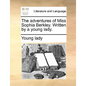The Adventures of Miss Sophia Berkley. Written by a Young Lady. - Paperback