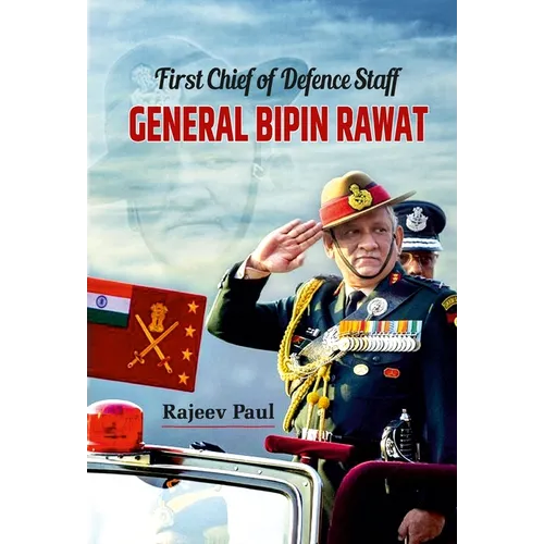 First Chief of Defence Staff: General Bipin Rawat - Hardcover