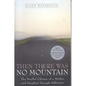 Then There Was No Mountain: A Parallel Odyssey of a Mother and Daughter Through Addiction - Paperback