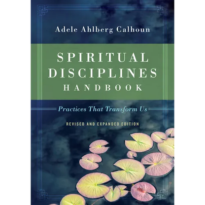 Spiritual Disciplines Handbook: Practices That Transform Us - Paperback