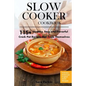 Slow Cooker Cookbook: 115+ Healthy, Easy and Flavorful Crock Pot Recipes That Cook Themselves - Paperback