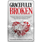 Gracefully Broken: Freedom from pain and generational curses through humility, inner healing and deliverance - Paperback