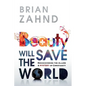Beauty Will Save the World - Paperback