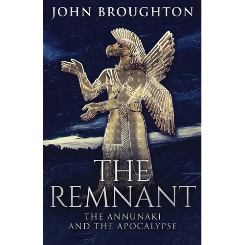The Remnant: The Annunaki And The Apocalypse - Paperback