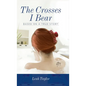 The Crosses I Bear: Based on a True Story - Hardcover