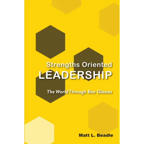 Strengths Oriented Leadership: The World Through Bee Glasses - Paperback