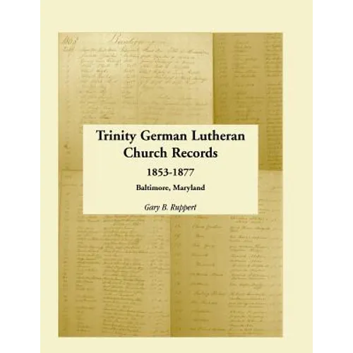 Trinity German Lutheran Church Records, 1853-1877: Baltimore, Maryland - Paperback