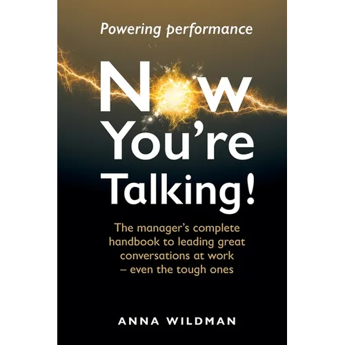 Now You're Talking!: The manager's complete handbook to leading great conversations at work-even the tough ones - Paperback