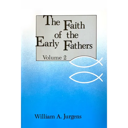 The Faith of the Early Fathers: Volume 2: Volume 2 - Paperback