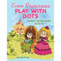 Even Princesses Play with Dots - Connect the Dot Books for Girls - Paperback